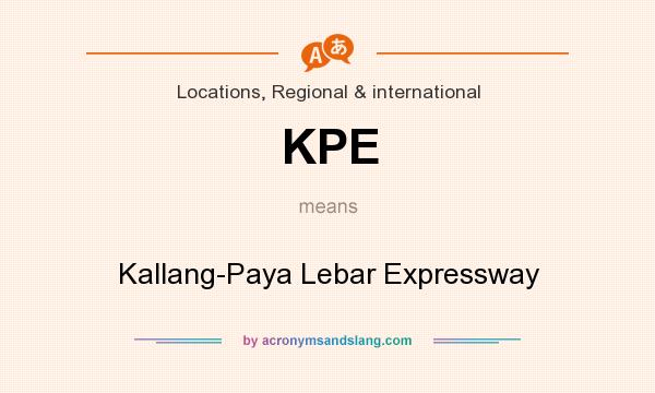 What does KPE mean? It stands for Kallang-Paya Lebar Expressway