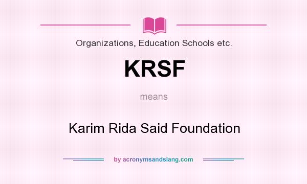 What does KRSF mean? It stands for Karim Rida Said Foundation