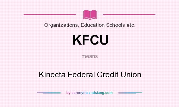 What does KFCU mean? It stands for Kinecta Federal Credit Union