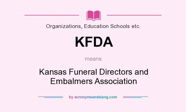 What does KFDA mean? It stands for Kansas Funeral Directors and Embalmers Association