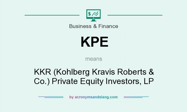 What does KPE mean? It stands for KKR (Kohlberg Kravis Roberts & Co.) Private Equity Investors, LP