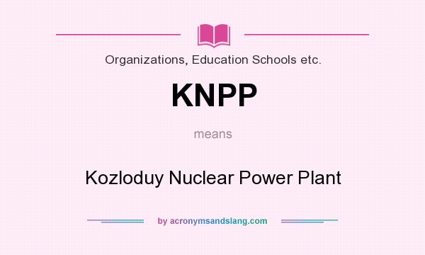 What does KNPP mean? It stands for Kozloduy Nuclear Power Plant