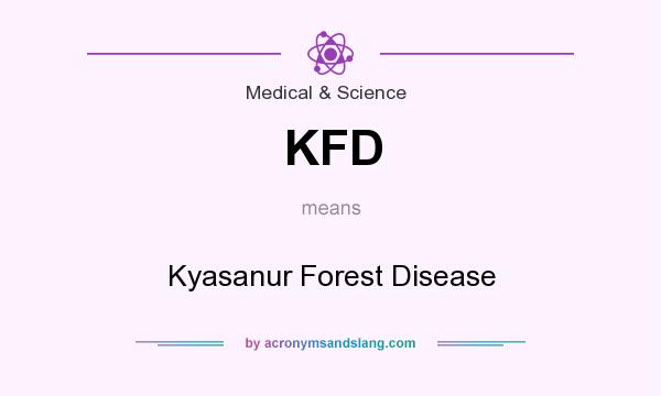 What does KFD mean? It stands for Kyasanur Forest Disease