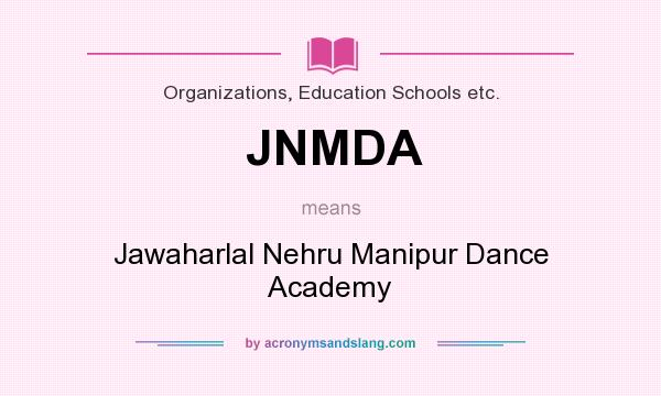 What does JNMDA mean? It stands for Jawaharlal Nehru Manipur Dance Academy