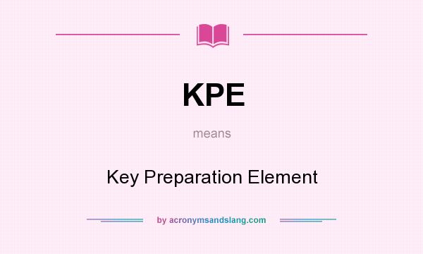 What does KPE mean? It stands for Key Preparation Element