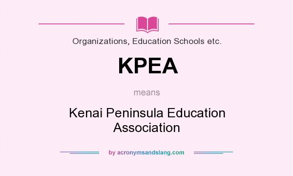 What does KPEA mean? It stands for Kenai Peninsula Education Association
