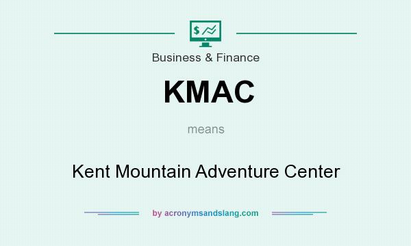 What does KMAC mean? It stands for Kent Mountain Adventure Center