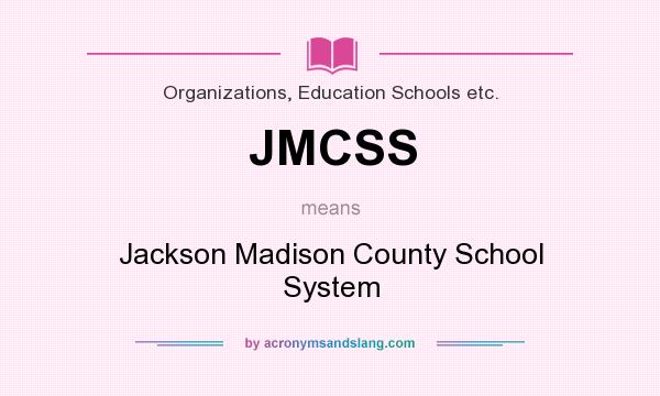 What does JMCSS mean? It stands for Jackson Madison County School System