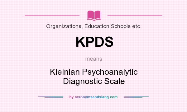 What does KPDS mean? It stands for Kleinian Psychoanalytic Diagnostic Scale