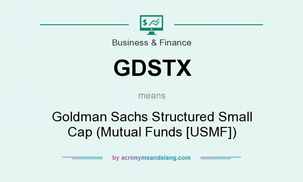 What does GDSTX mean? It stands for Goldman Sachs Structured Small Cap (Mutual Funds [USMF])