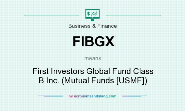 What does FIBGX mean? It stands for First Investors Global Fund Class B Inc. (Mutual Funds [USMF])