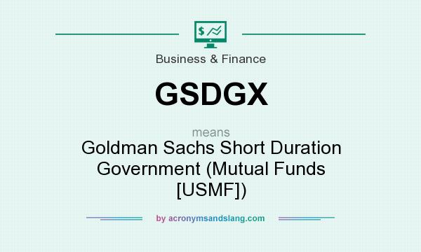 What does GSDGX mean? It stands for Goldman Sachs Short Duration Government (Mutual Funds [USMF])