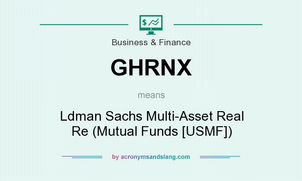 What does GHRNX mean? It stands for Ldman Sachs Multi-Asset Real Re (Mutual Funds [USMF])