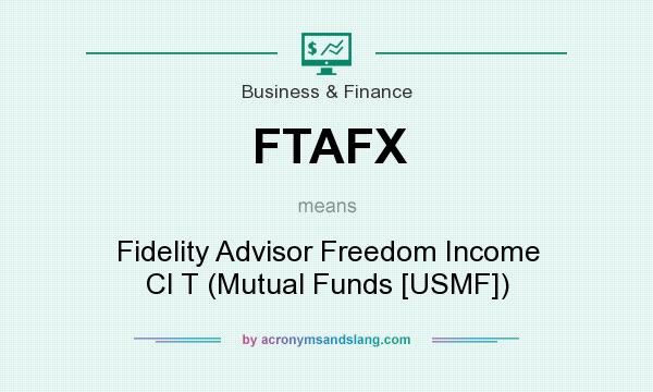 What does FTAFX mean? It stands for Fidelity Advisor Freedom Income Cl T (Mutual Funds [USMF])