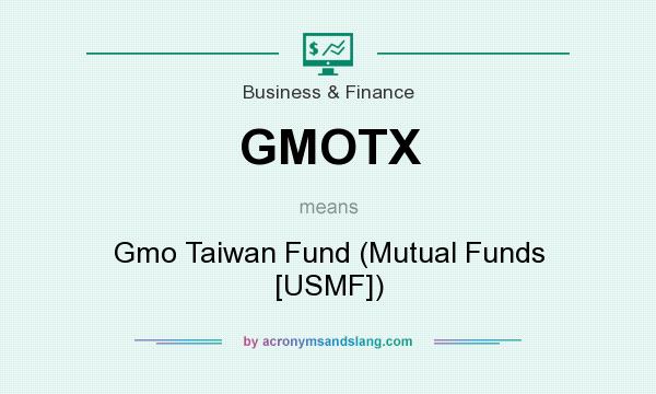 What does GMOTX mean? It stands for Gmo Taiwan Fund (Mutual Funds [USMF])