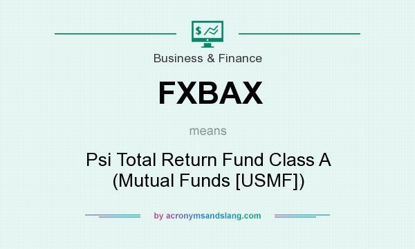 What does FXBAX mean? It stands for Psi Total Return Fund Class A (Mutual Funds [USMF])