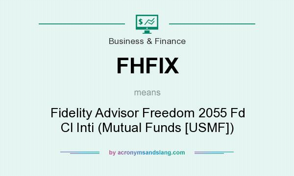 What does FHFIX mean? It stands for Fidelity Advisor Freedom 2055 Fd Cl Inti (Mutual Funds [USMF])