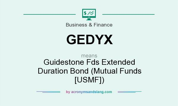 What does GEDYX mean? It stands for Guidestone Fds Extended Duration Bond (Mutual Funds [USMF])