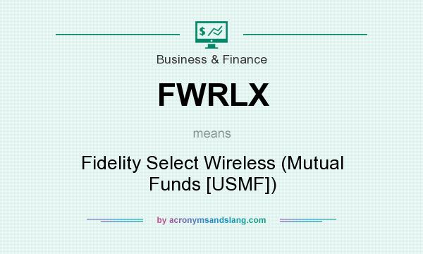 What does FWRLX mean? It stands for Fidelity Select Wireless (Mutual Funds [USMF])