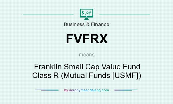 What does FVFRX mean? It stands for Franklin Small Cap Value Fund Class R (Mutual Funds [USMF])