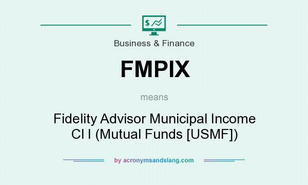 What does FMPIX mean? It stands for Fidelity Advisor Municipal Income Cl I (Mutual Funds [USMF])