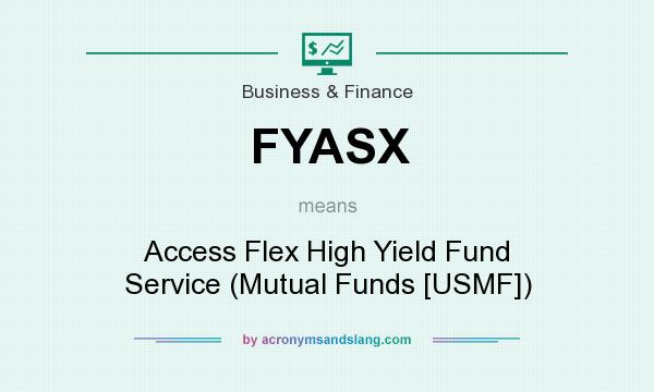 What does FYASX mean? It stands for Access Flex High Yield Fund Service (Mutual Funds [USMF])