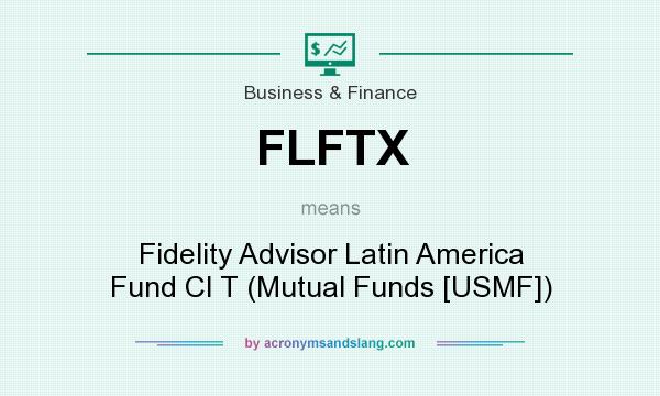 What does FLFTX mean? It stands for Fidelity Advisor Latin America Fund Cl T (Mutual Funds [USMF])