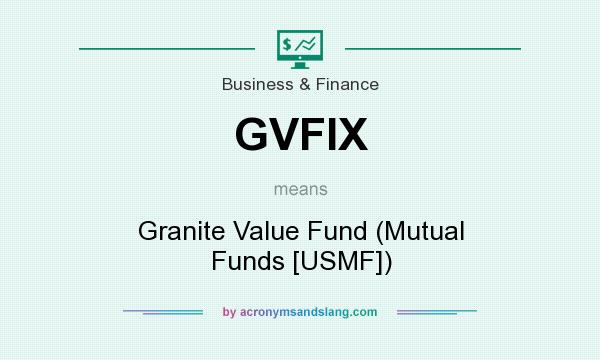 What does GVFIX mean? It stands for Granite Value Fund (Mutual Funds [USMF])