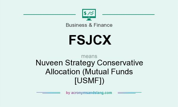 What does FSJCX mean? It stands for Nuveen Strategy Conservative Allocation (Mutual Funds [USMF])