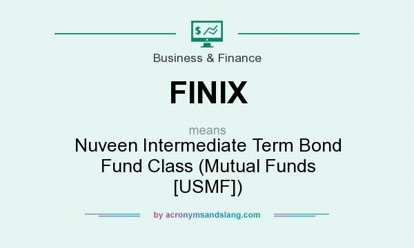 What does FINIX mean? It stands for Nuveen Intermediate Term Bond Fund Class (Mutual Funds [USMF])