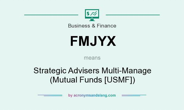 What does FMJYX mean? It stands for Strategic Advisers Multi-Manage (Mutual Funds [USMF])