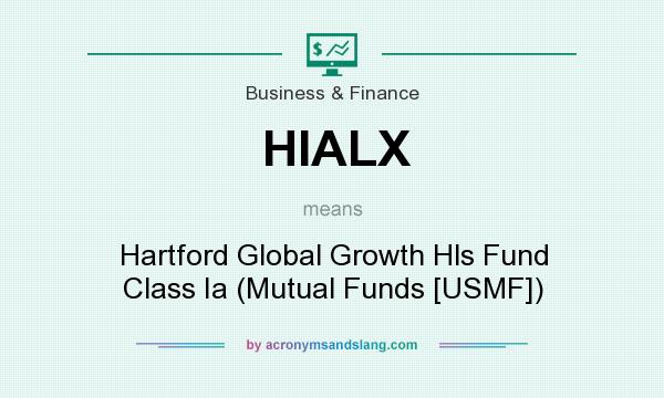What does HIALX mean? It stands for Hartford Global Growth Hls Fund Class Ia (Mutual Funds [USMF])