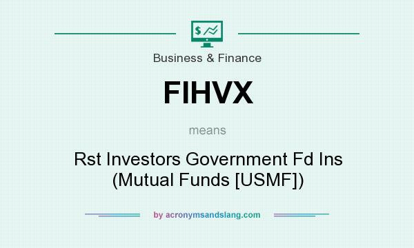 What does FIHVX mean? It stands for Rst Investors Government Fd Ins (Mutual Funds [USMF])