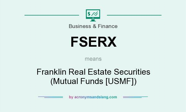 What does FSERX mean? It stands for Franklin Real Estate Securities (Mutual Funds [USMF])