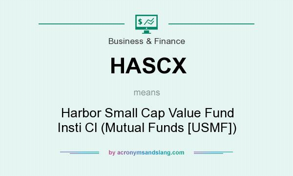 What does HASCX mean? It stands for Harbor Small Cap Value Fund Insti Cl (Mutual Funds [USMF])