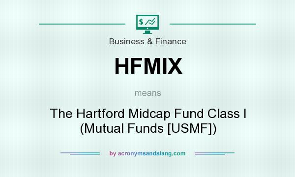 What does HFMIX mean? It stands for The Hartford Midcap Fund Class I (Mutual Funds [USMF])