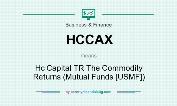What does HCCAX mean? It stands for Hc Capital TR The Commodity Returns (Mutual Funds [USMF])
