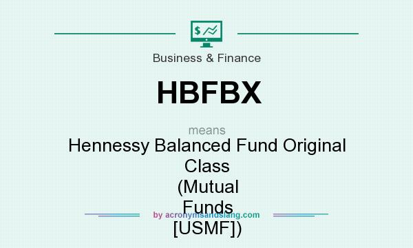 What does HBFBX mean? It stands for Hennessy Balanced Fund Original Class (Mutual Funds [USMF])
