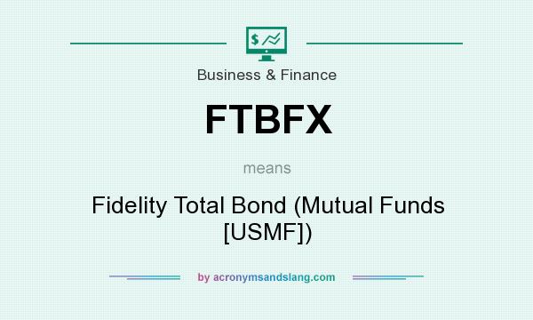 What does FTBFX mean? It stands for Fidelity Total Bond (Mutual Funds [USMF])