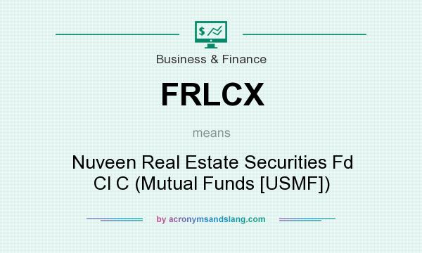 What does FRLCX mean? It stands for Nuveen Real Estate Securities Fd Cl C (Mutual Funds [USMF])