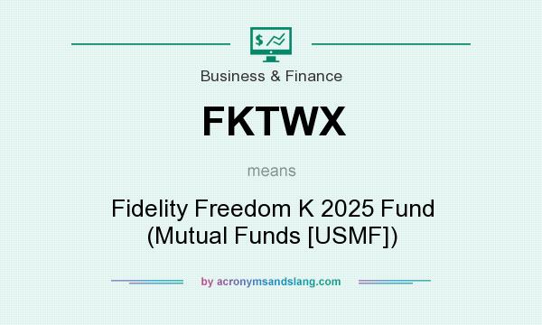 What does FKTWX mean? It stands for Fidelity Freedom K 2025 Fund (Mutual Funds [USMF])