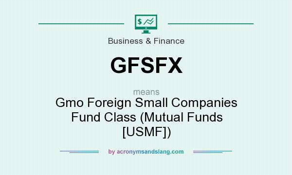 What does GFSFX mean? It stands for Gmo Foreign Small Companies Fund Class (Mutual Funds [USMF])