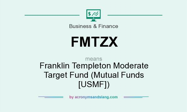 What does FMTZX mean? It stands for Franklin Templeton Moderate Target Fund (Mutual Funds [USMF])