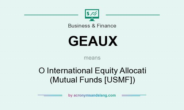 What does GEAUX mean? It stands for O International Equity Allocati (Mutual Funds [USMF])