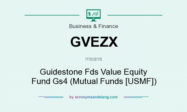 What does GVEZX mean? It stands for Guidestone Fds Value Equity Fund Gs4 (Mutual Funds [USMF])
