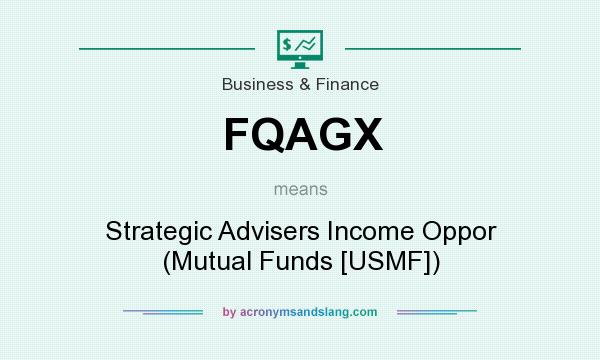 What does FQAGX mean? It stands for Strategic Advisers Income Oppor (Mutual Funds [USMF])
