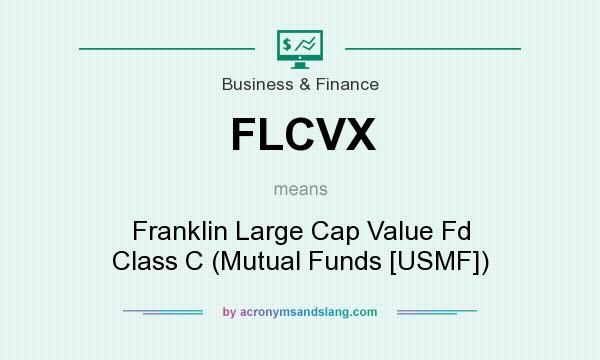 What does FLCVX mean? It stands for Franklin Large Cap Value Fd Class C (Mutual Funds [USMF])