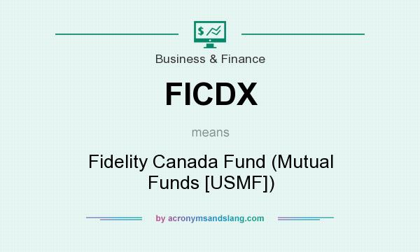 What does FICDX mean? It stands for Fidelity Canada Fund (Mutual Funds [USMF])