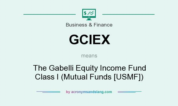 What does GCIEX mean? It stands for The Gabelli Equity Income Fund Class I (Mutual Funds [USMF])