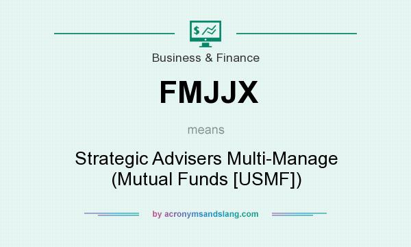 What does FMJJX mean? It stands for Strategic Advisers Multi-Manage (Mutual Funds [USMF])